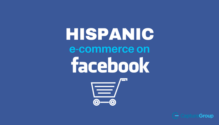 Facebook Just Became the Gateway to Hispanic E-Commerce