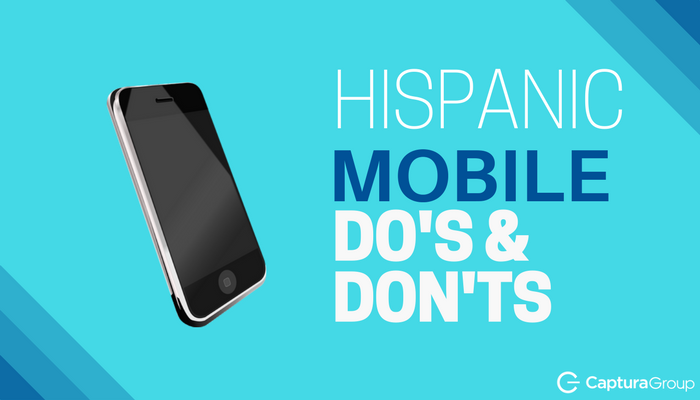 The Do’s and Don’ts to Upping Your U.S. Hispanic Mobile Game